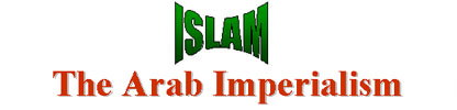 ISLAM: The Arab Imperialism